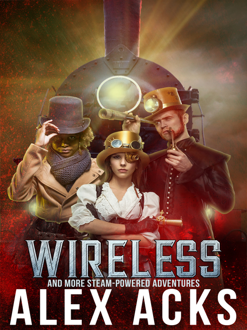 Title details for Wireless and More Steam-Powered Adventures by Alex Acks - Available